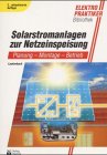 Solarstromanlagen zur Netzeinspeisung. Planung, Montage, Betrieb.