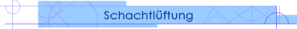 Schachtlftung