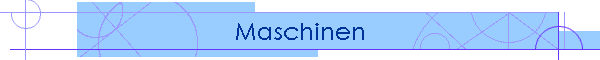 Maschinen