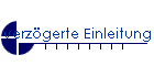 verzgerte Einleitung